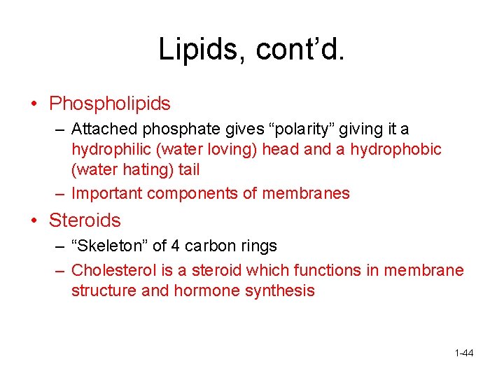 Lipids, cont’d. • Phospholipids – Attached phosphate gives “polarity” giving it a hydrophilic (water