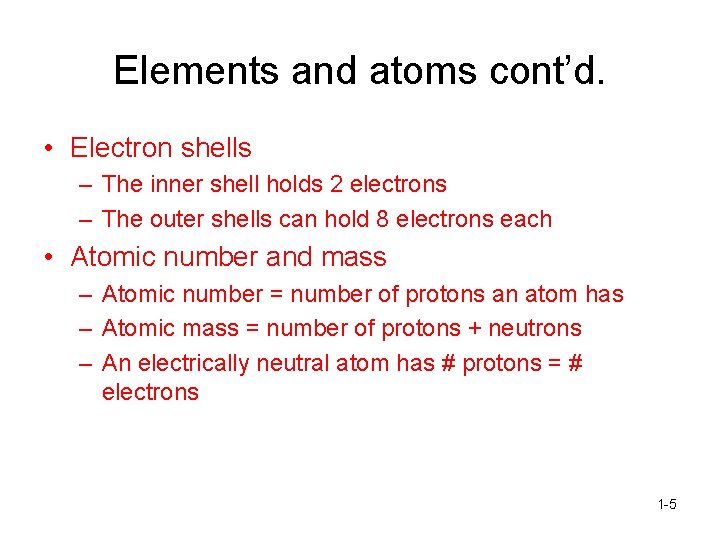 Elements and atoms cont’d. • Electron shells – The inner shell holds 2 electrons