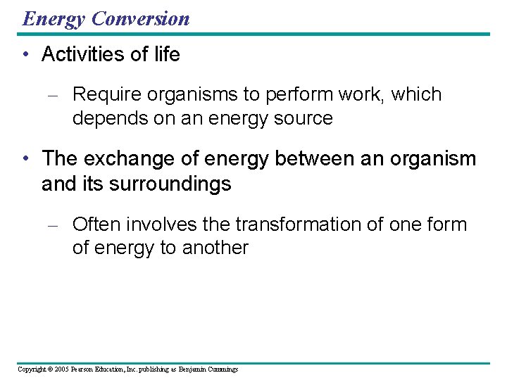 Energy Conversion • Activities of life – Require organisms to perform work, which depends