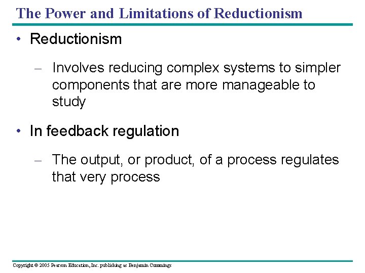 The Power and Limitations of Reductionism • Reductionism – Involves reducing complex systems to