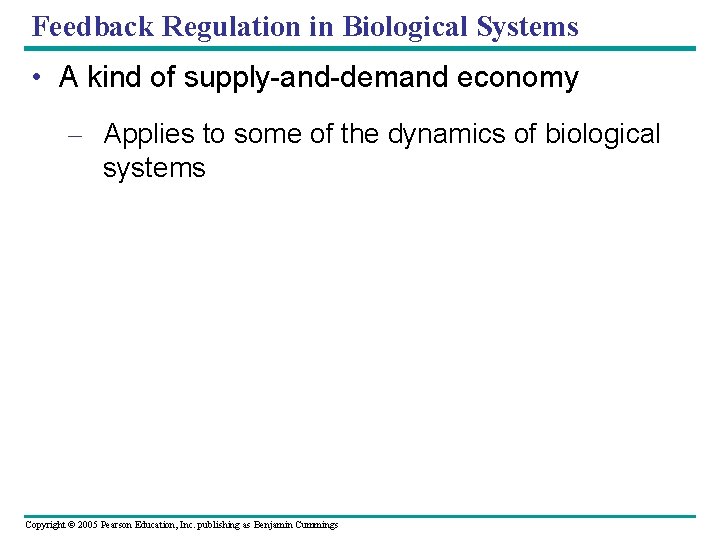 Feedback Regulation in Biological Systems • A kind of supply-and-demand economy – Applies to