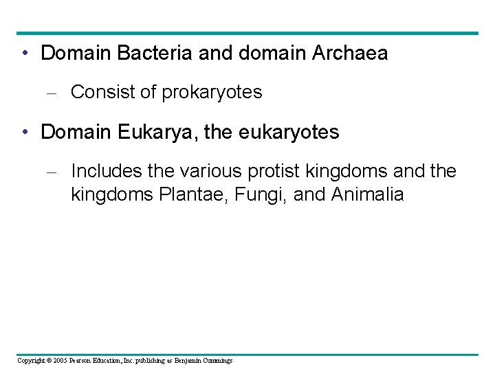  • Domain Bacteria and domain Archaea – Consist of prokaryotes • Domain Eukarya,
