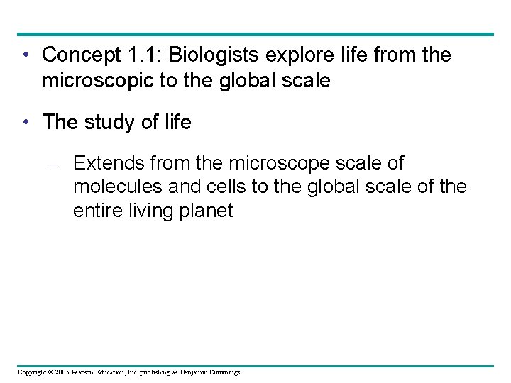  • Concept 1. 1: Biologists explore life from the microscopic to the global