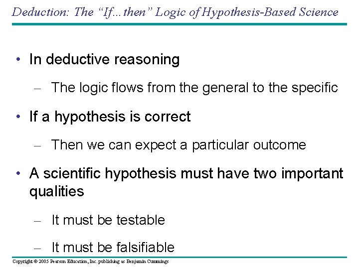 Deduction: The “If…then” Logic of Hypothesis-Based Science • In deductive reasoning – The logic