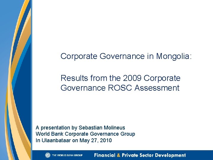 Corporate Governance in Mongolia: Results from the 2009 Corporate Governance ROSC Assessment A presentation