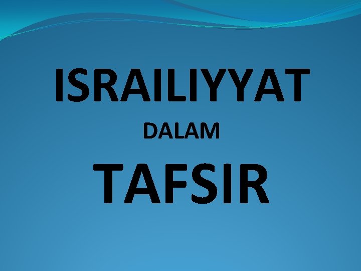 ISRAILIYYAT DALAM TAFSIR 