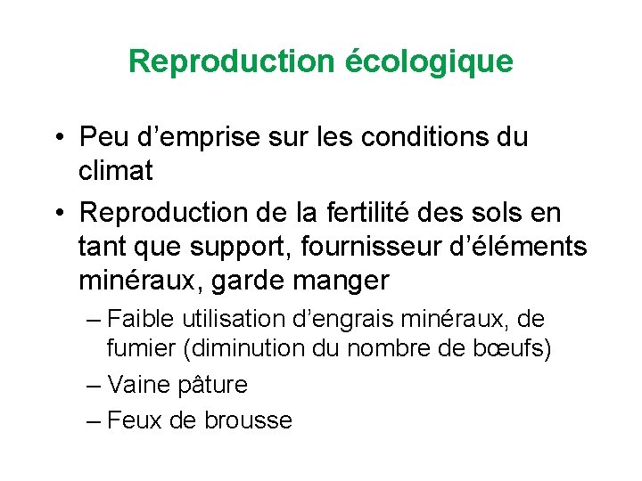 Reproduction écologique • Peu d’emprise sur les conditions du climat • Reproduction de la