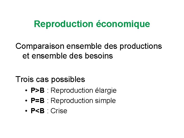 Reproduction économique Comparaison ensemble des productions et ensemble des besoins Trois cas possibles •