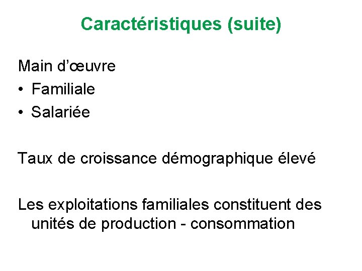 Caractéristiques (suite) Main d’œuvre • Familiale • Salariée Taux de croissance démographique élevé Les