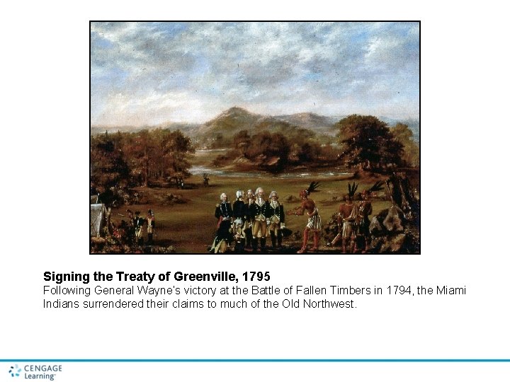 Signing the Treaty of Greenville, 1795 Following General Wayne’s victory at the Battle of