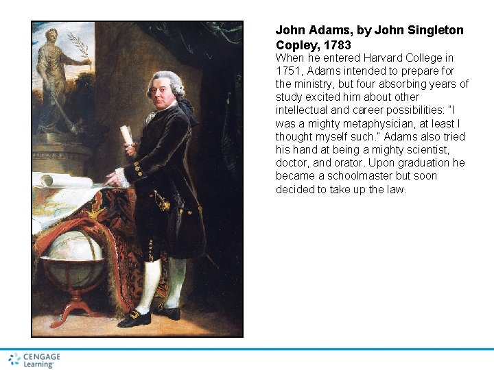 John Adams, by John Singleton Copley, 1783 When he entered Harvard College in 1751,