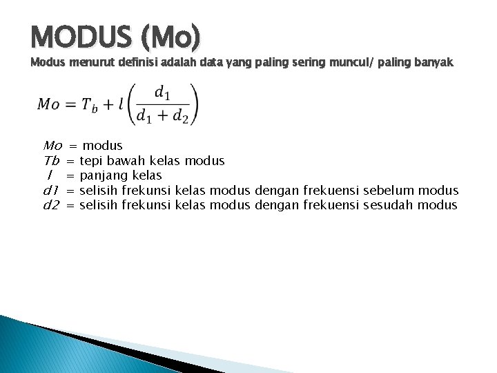 MODUS (Mo) Modus menurut definisi adalah data yang paling sering muncul/ paling banyak Mo