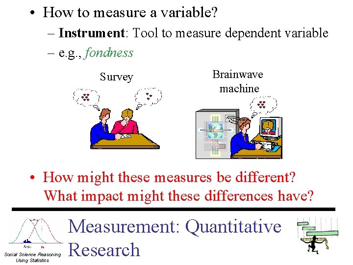  • How to measure a variable? – Instrument: Tool to measure dependent variable