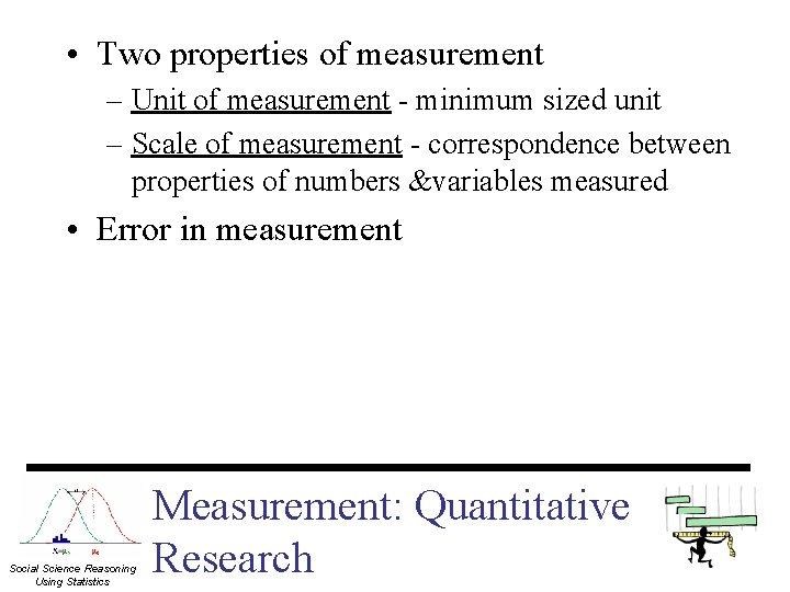  • Two properties of measurement – Unit of measurement - minimum sized unit