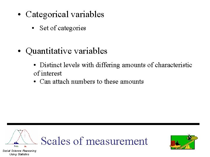  • Categorical variables • Set of categories • Quantitative variables • Distinct levels