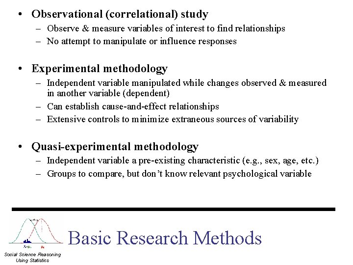  • Observational (correlational) study – Observe & measure variables of interest to find