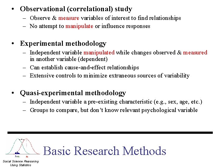  • Observational (correlational) study – Observe & measure variables of interest to find