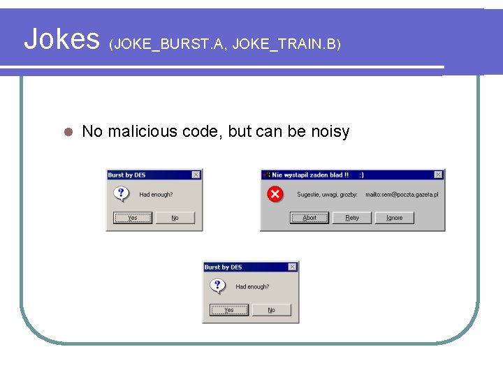 Jokes (JOKE_BURST. A, JOKE_TRAIN. B) l No malicious code, but can be noisy 