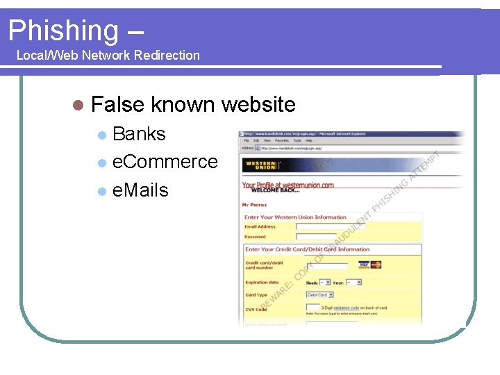 Phishing – Local/Web Network Redirection l False known website Banks l e. Commerce l