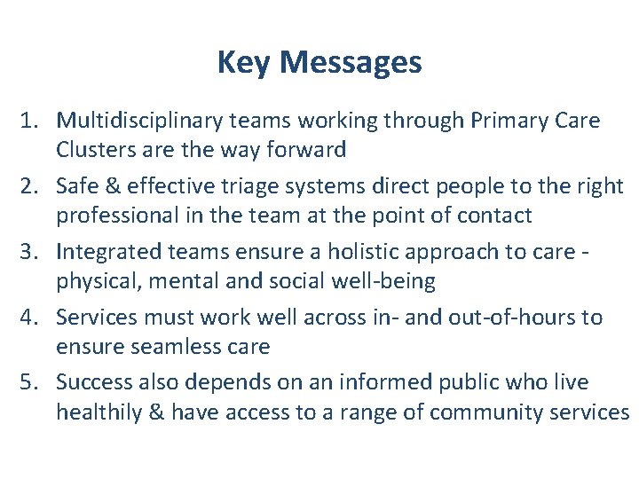 Key Messages 1. Multidisciplinary teams working through Primary Care Clusters are the way forward