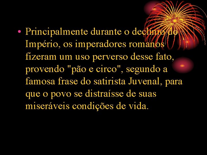  • Principalmente durante o declínio do Império, os imperadores romanos fizeram um uso