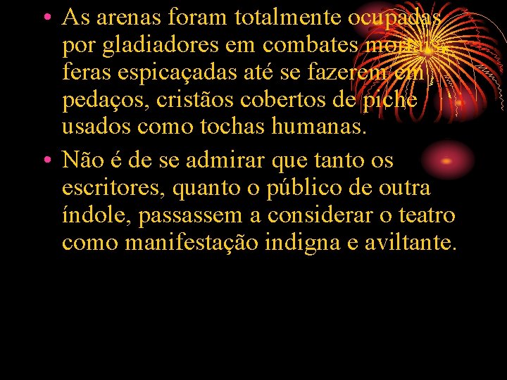  • As arenas foram totalmente ocupadas por gladiadores em combates mortais, feras espicaçadas