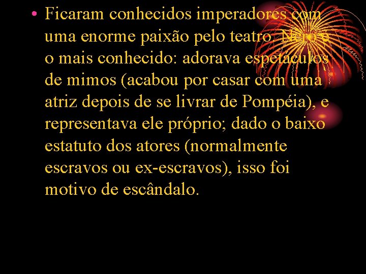  • Ficaram conhecidos imperadores com uma enorme paixão pelo teatro. Nero é o