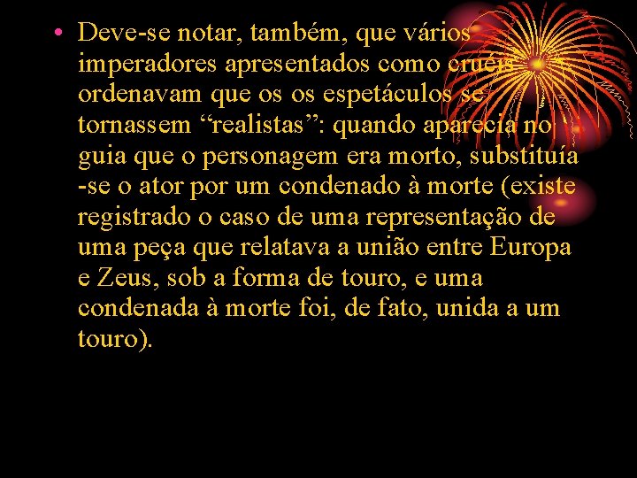  • Deve-se notar, também, que vários imperadores apresentados como cruéis ordenavam que os