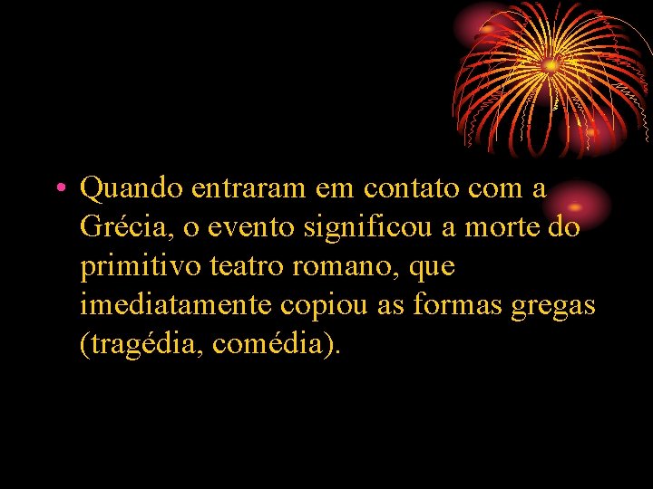  • Quando entraram em contato com a Grécia, o evento significou a morte