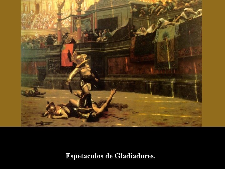 Espetáculos de Gladiadores. 