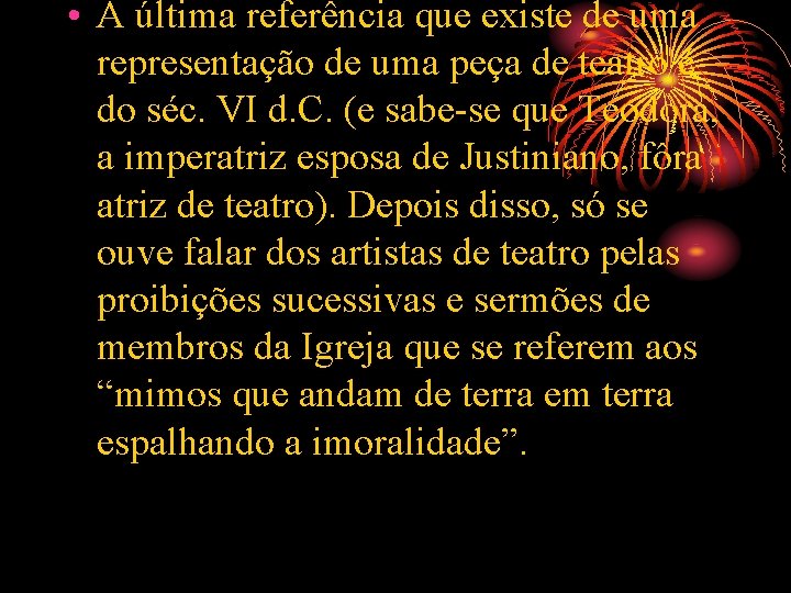  • A última referência que existe de uma representação de uma peça de