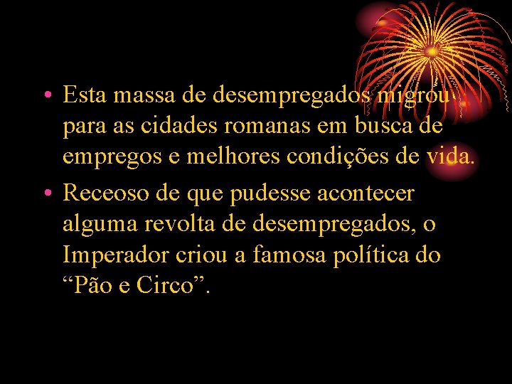  • Esta massa de desempregados migrou para as cidades romanas em busca de