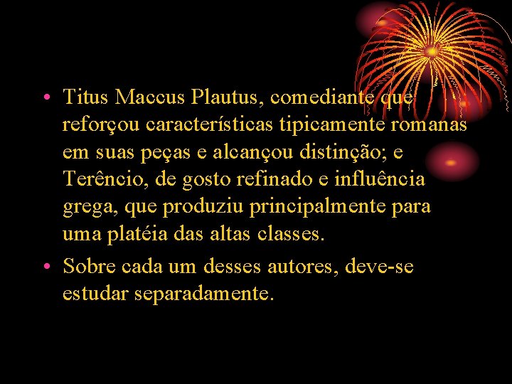  • Titus Maccus Plautus, comediante que reforçou características tipicamente romanas em suas peças