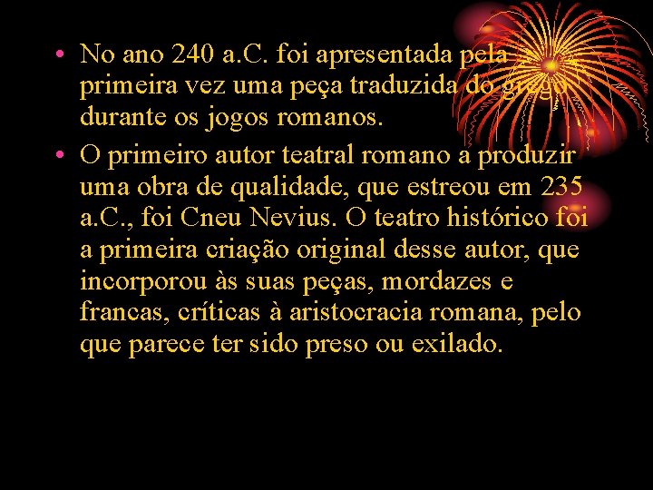  • No ano 240 a. C. foi apresentada pela primeira vez uma peça