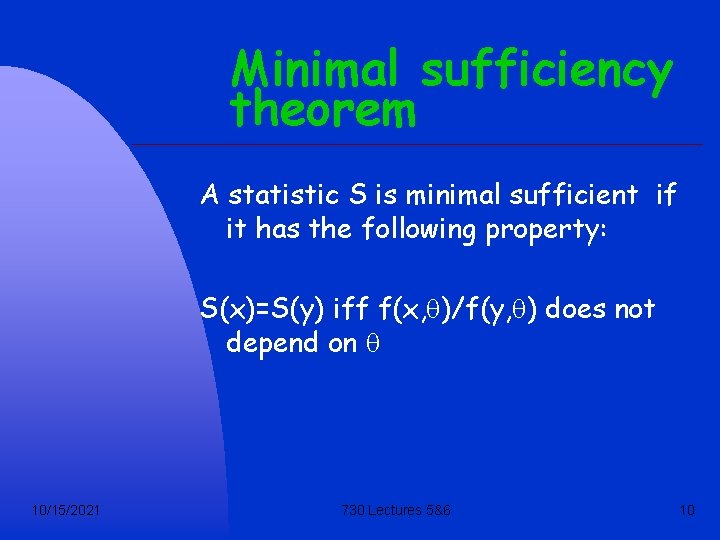 Minimal sufficiency theorem A statistic S is minimal sufficient if it has the following