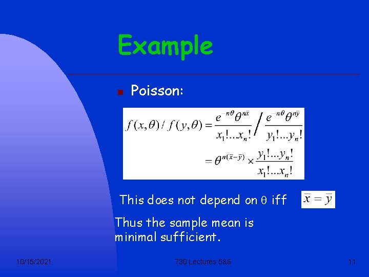 Example n Poisson: This does not depend on q iff Thus the sample mean