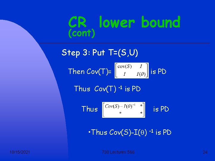 CR lower bound (cont) Step 3: Put T=(S, U) Then Cov(T)= is PD Thus