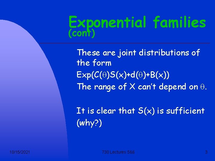 Exponential families (cont) These are joint distributions of the form Exp(C(q)S(x)+d(q)+B(x)) The range of