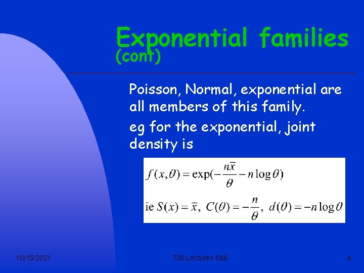Exponential families (cont) Poisson, Normal, exponential are all members of this family. eg for