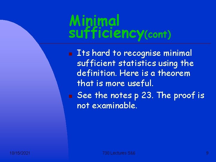 Minimal sufficiency(cont) n n 10/15/2021 Its hard to recognise minimal sufficient statistics using the