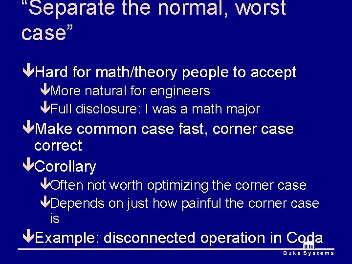 “Separate the normal, worst case” êHard for math/theory people to accept êMore natural for