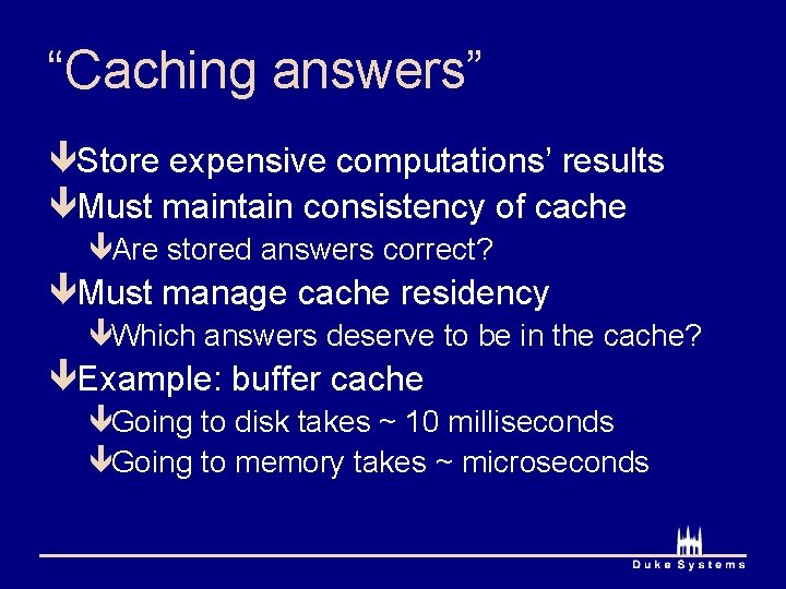 “Caching answers” êStore expensive computations’ results êMust maintain consistency of cache êAre stored answers