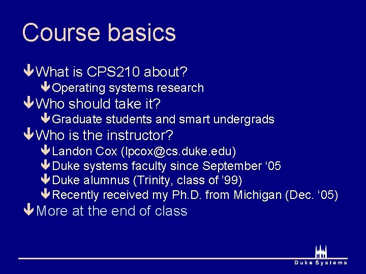 Course basics ê What is CPS 210 about? êOperating systems research ê Who should