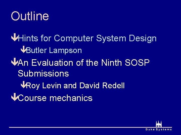 Outline êHints for Computer System Design êButler Lampson êAn Evaluation of the Ninth SOSP