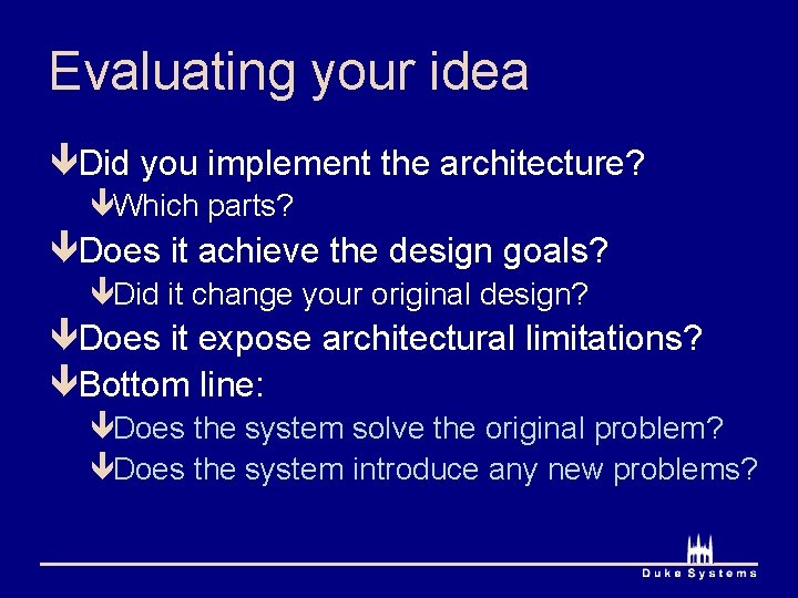 Evaluating your idea êDid you implement the architecture? êWhich parts? êDoes it achieve the