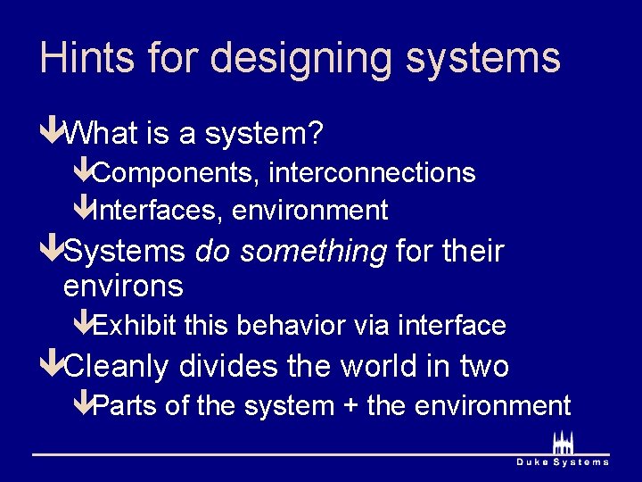 Hints for designing systems êWhat is a system? êComponents, interconnections êInterfaces, environment êSystems do