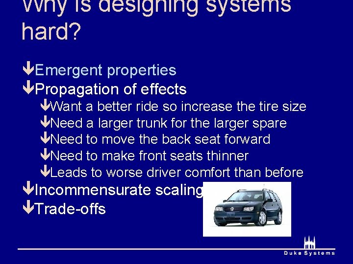 Why is designing systems hard? êEmergent properties êPropagation of effects êWant a better ride