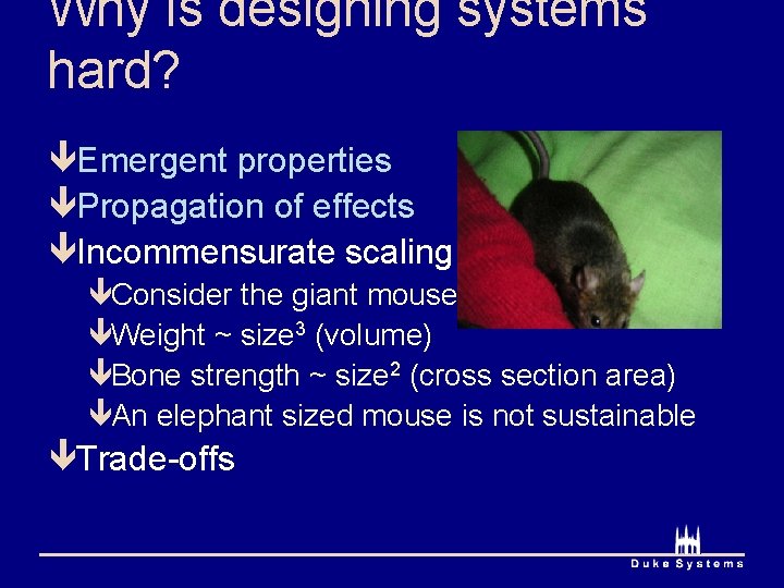 Why is designing systems hard? êEmergent properties êPropagation of effects êIncommensurate scaling êConsider the