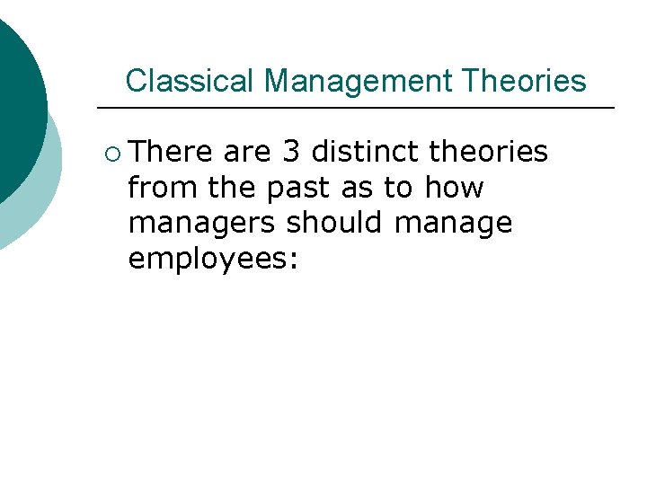 Classical Management Theories ¡ There are 3 distinct theories from the past as to