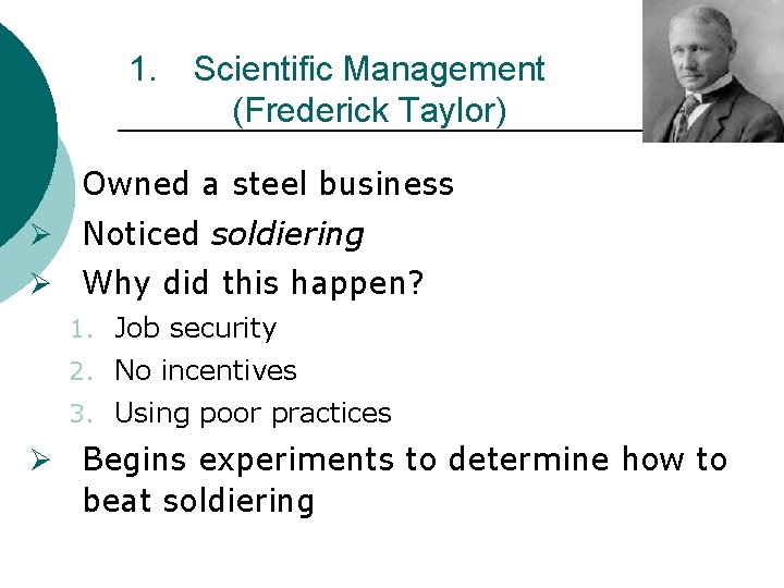 1. Scientific Management (Frederick Taylor) Ø Owned a steel business Ø Noticed soldiering Ø